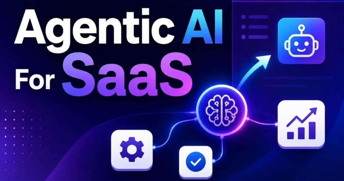 How Agentic AI For SaaS Improves Business Automation