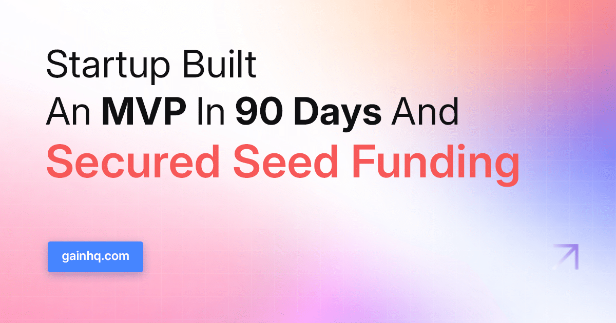How A Startup Built An MVP In 90 Days And Secured Seed Funding
