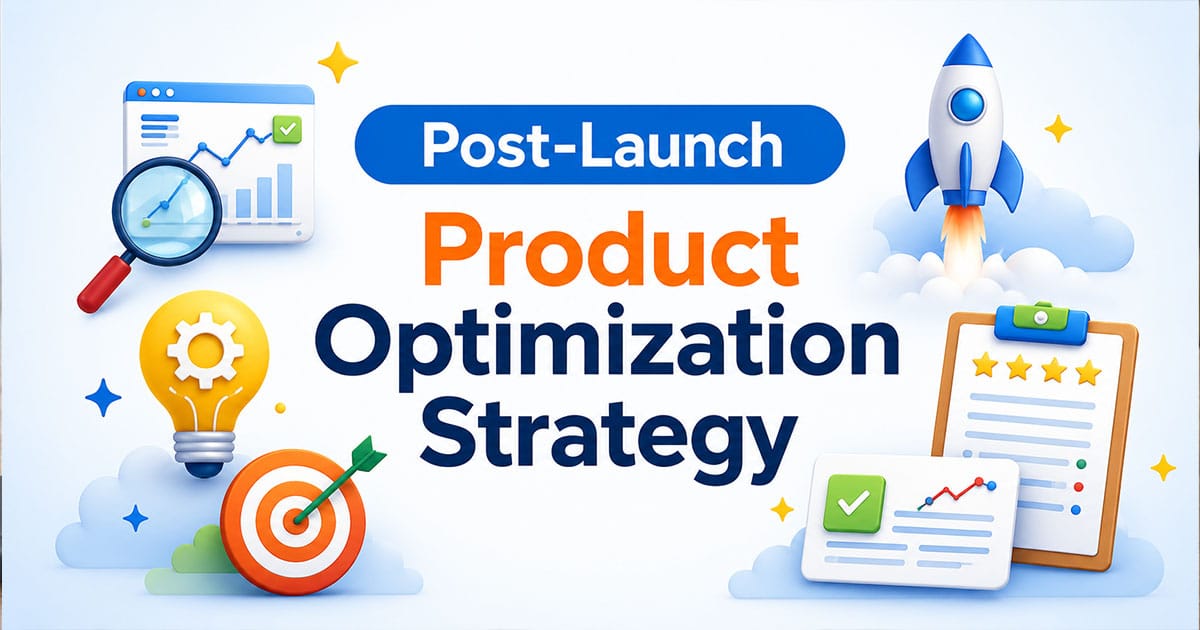 Post-Launch Product Optimization Strategy To Maximize Product Value